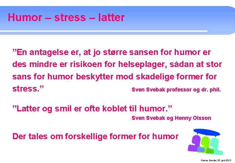 Humor – stress – latter ”En antagelse er, at jo større sansen for humor