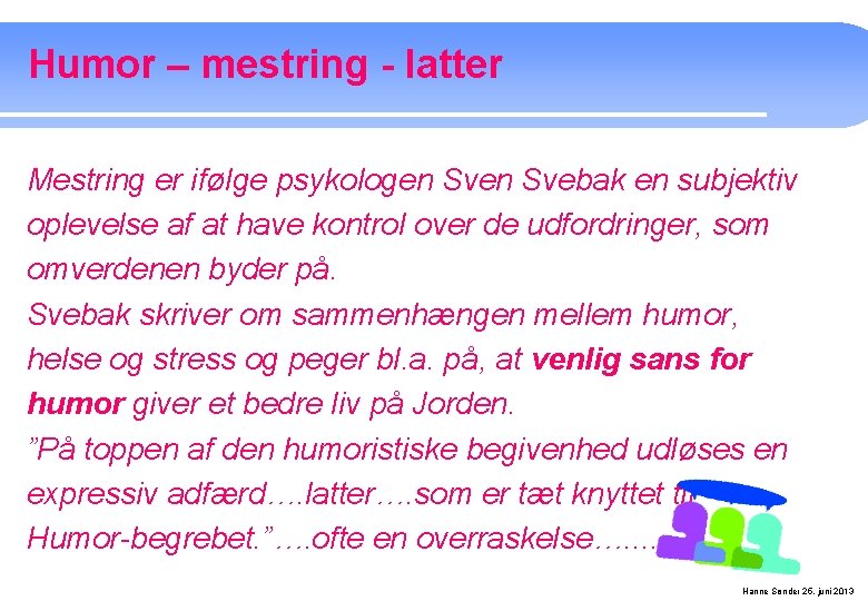 Humor – mestring - latter Mestring er ifølge psykologen Svebak en subjektiv oplevelse af