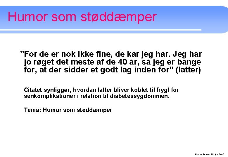 Humor som støddæmper ”For de er nok ikke fine, de kar jeg har. Jeg