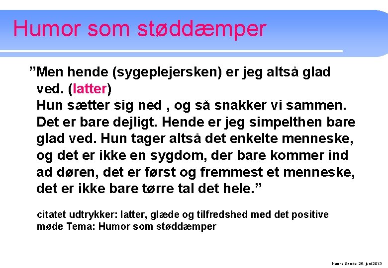 Humor som støddæmper ”Men hende (sygeplejersken) er jeg altså glad ved. (latter) Hun sætter