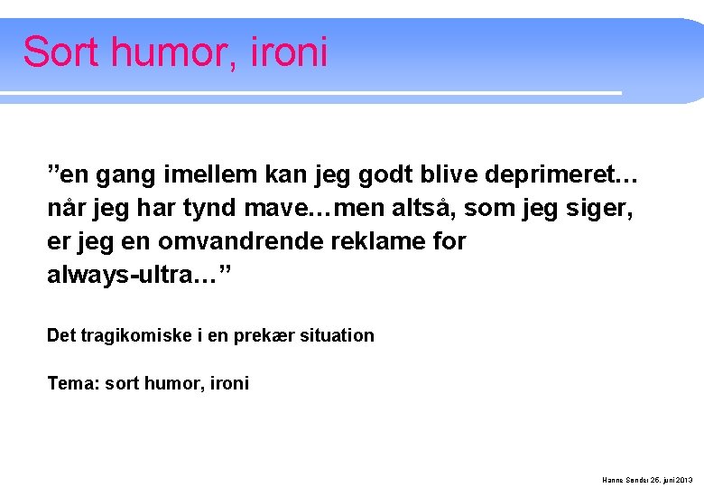 Sort humor, ironi ”en gang imellem kan jeg godt blive deprimeret… når jeg har