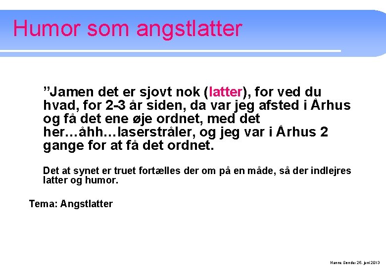 Humor som angstlatter ”Jamen det er sjovt nok (latter), for ved du hvad, for