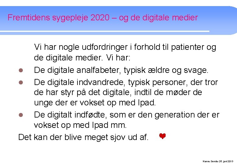 Fremtidens sygepleje 2020 – og de digitale medier Vi har nogle udfordringer i forhold