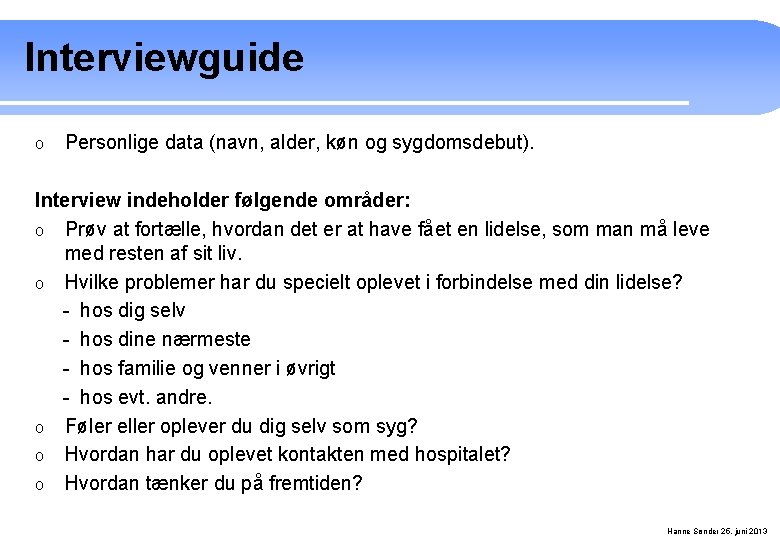 Interviewguide o Personlige data (navn, alder, køn og sygdomsdebut). Interview indeholder følgende områder: o