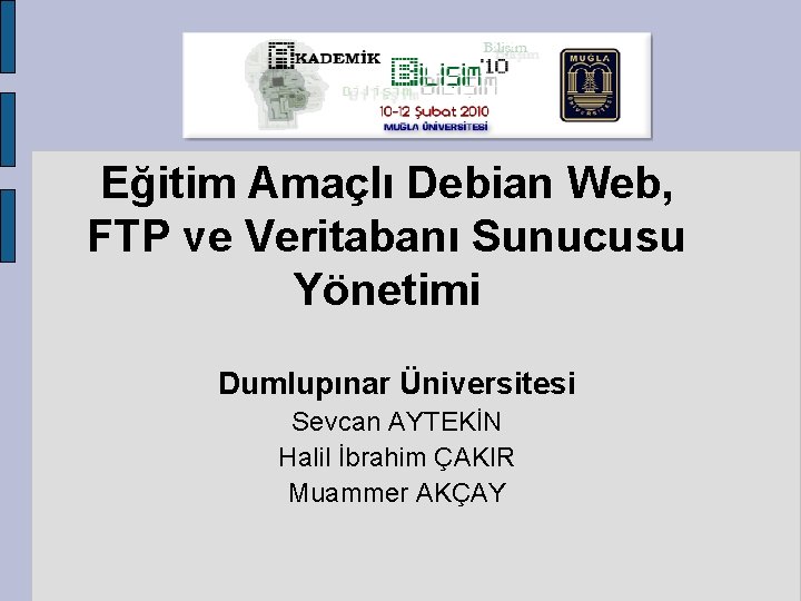 Eğitim Amaçlı Debian Web, FTP ve Veritabanı Sunucusu Yönetimi Dumlupınar Üniversitesi Sevcan AYTEKİN Halil