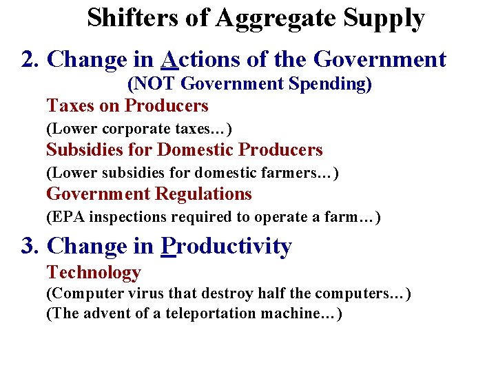 Shifters of Aggregate Supply 2. Change in Actions of the Government (NOT Government Spending)