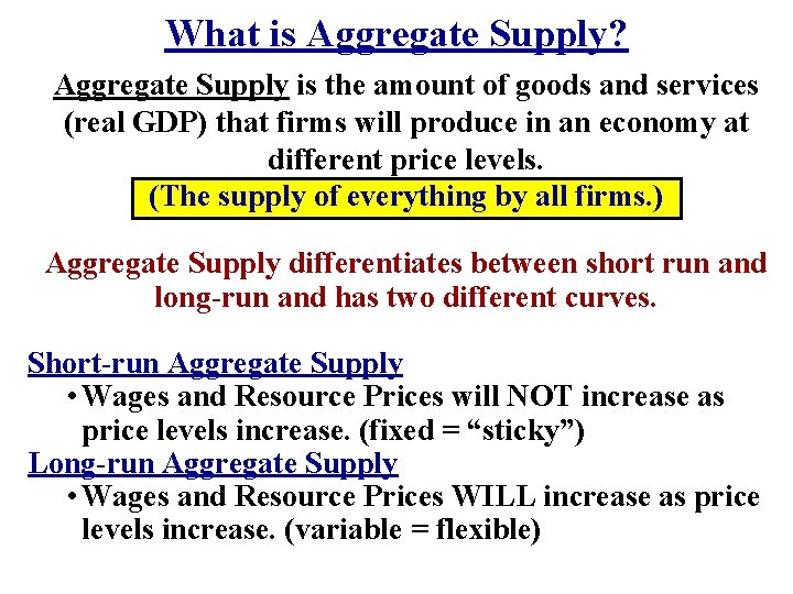 What is Aggregate Supply? Aggregate Supply is the amount of goods and services (real