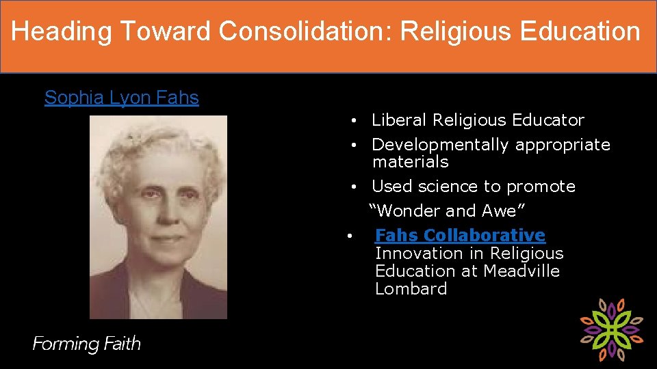Heading Toward Consolidation: Religious Education Sophia Lyon Fahs • Liberal Religious Educator • Developmentally