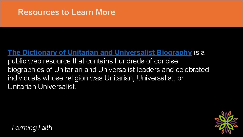 Resources to Learn More The Dictionary of Unitarian and Universalist Biography is a public