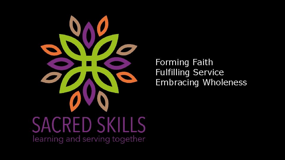  • Forming Faith • Fulfilling Service • Embracing Wholeness 