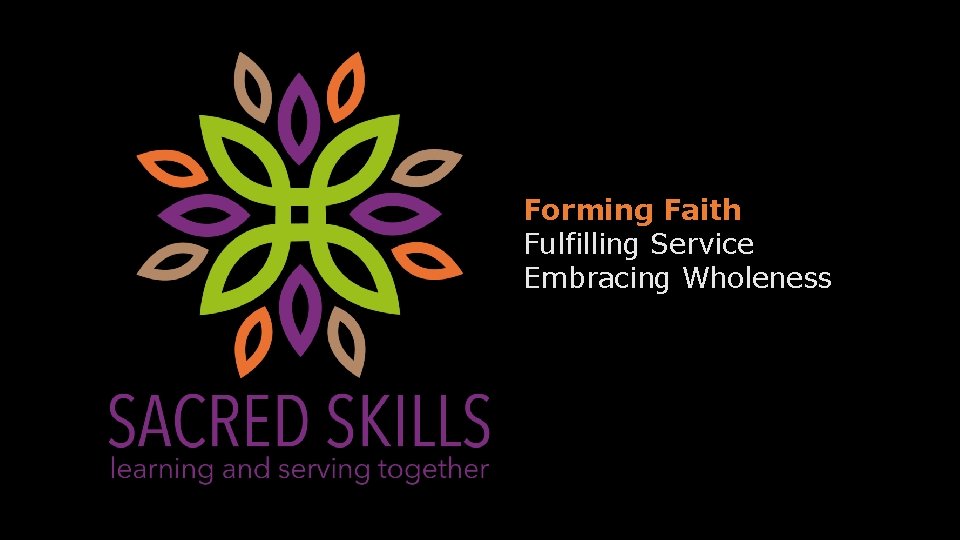  • Forming Faith • Fulfilling Service • Embracing Wholeness 