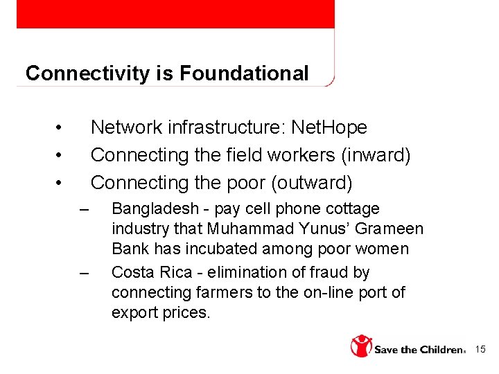 Connectivity is Foundational • • • Network infrastructure: Net. Hope Connecting the field workers