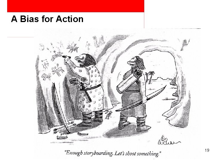 A Bias for Action 19 