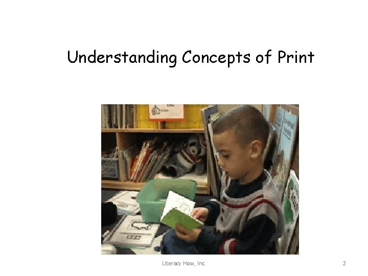 Understanding Concepts of Print Literacy How, Inc. 2 