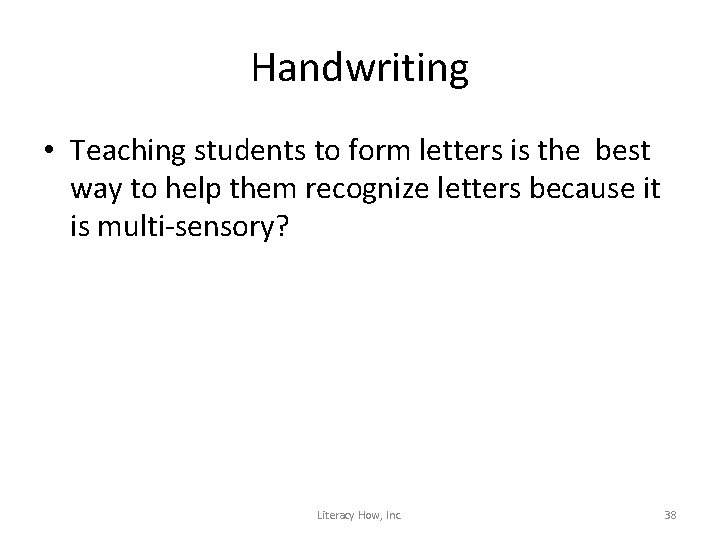Handwriting • Teaching students to form letters is the best way to help them