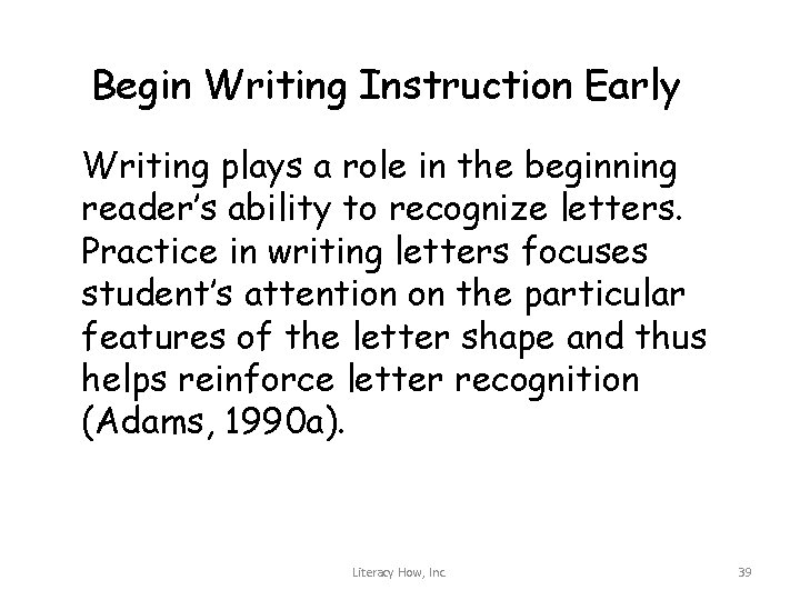 Begin Writing Instruction Early Writing plays a role in the beginning reader’s ability to