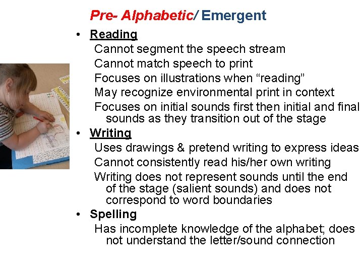 Pre- Alphabetic/ Emergent • Reading Cannot segment the speech stream Cannot match speech to
