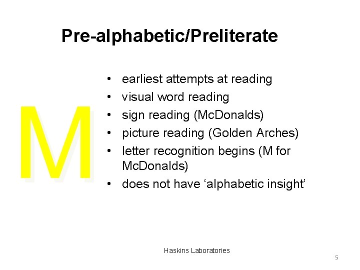 Pre-alphabetic/Preliterate M • • • earliest attempts at reading visual word reading sign reading