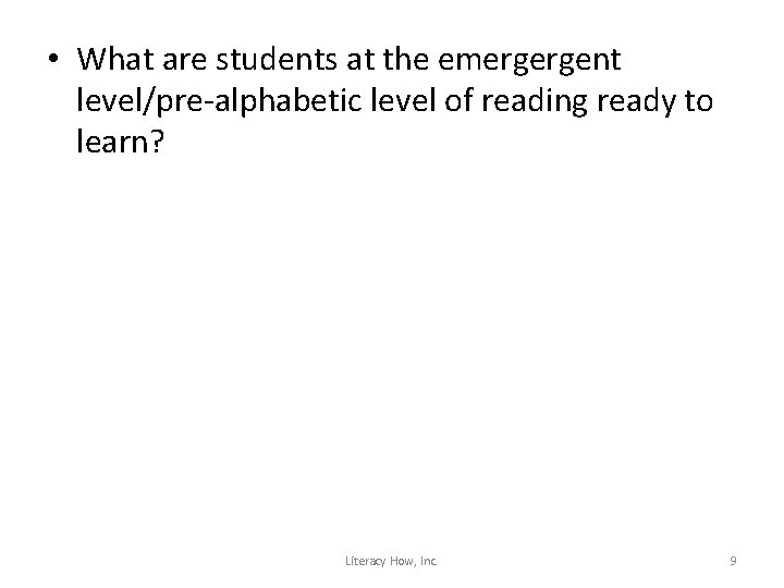  • What are students at the emergergent level/pre-alphabetic level of reading ready to
