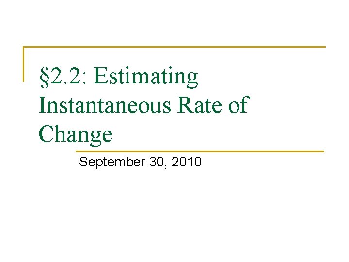 § 2. 2: Estimating Instantaneous Rate of Change September 30, 2010 