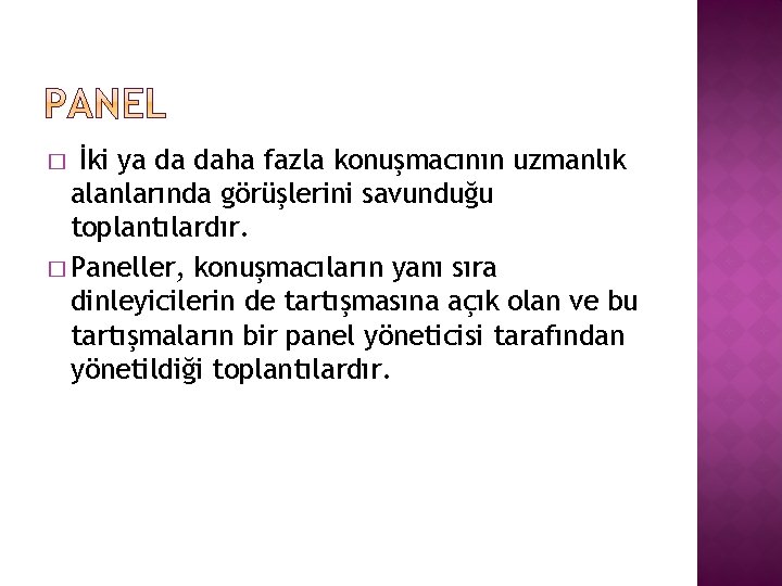 İki ya da daha fazla konuşmacının uzmanlık alanlarında görüşlerini savunduğu toplantılardır. � Paneller, konuşmacıların