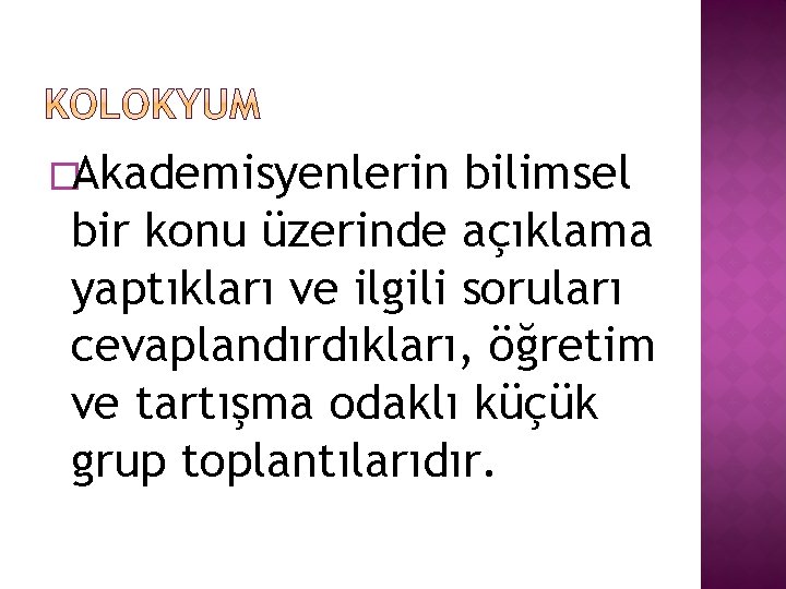 �Akademisyenlerin bilimsel bir konu üzerinde açıklama yaptıkları ve ilgili soruları cevaplandırdıkları, öğretim ve tartışma