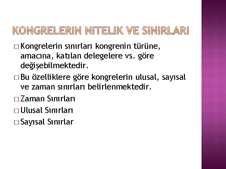 � Kongrelerin sınırları kongrenin türüne, amacına, katılan delegelere vs. göre değişebilmektedir. � Bu özelliklere