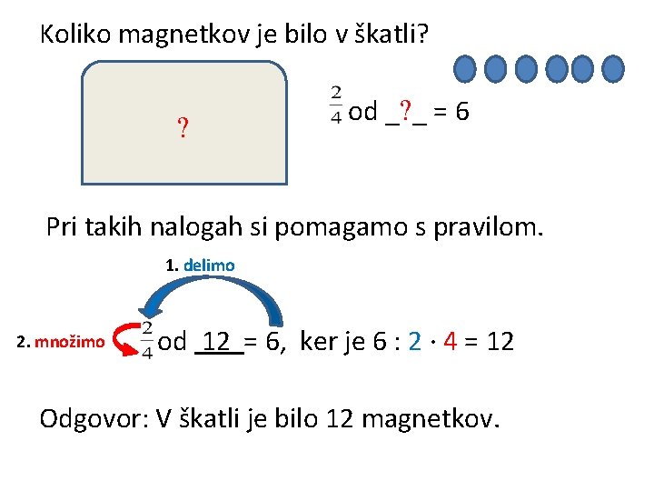 Koliko magnetkov je bilo v škatli? od _ _ = 6 Pri takih nalogah