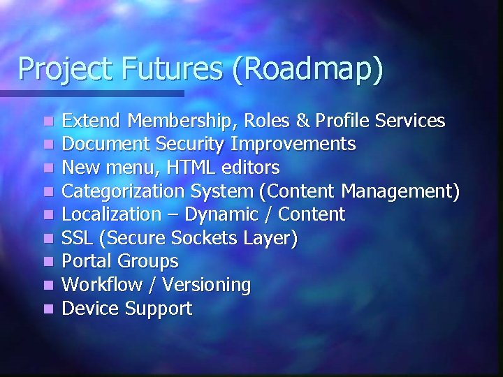 Project Futures (Roadmap) n n n n n Extend Membership, Roles & Profile Services