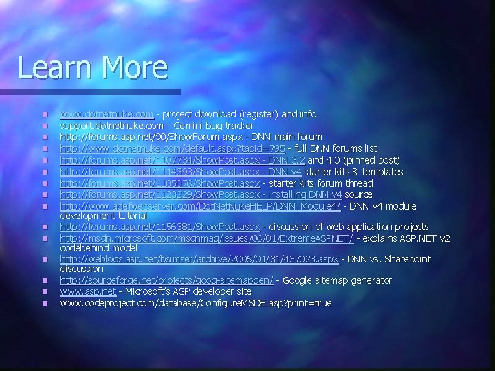 Learn More n n n n www. dotnetnuke. com - project download (register) and