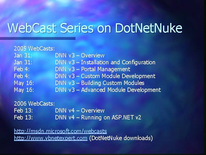 Web. Cast Series on Dot. Net. Nuke 2005 Web. Casts: Jan 31: DNN v