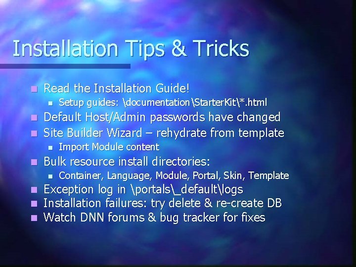 Installation Tips & Tricks n Read the Installation Guide! n Setup guides: documentationStarter. Kit*.