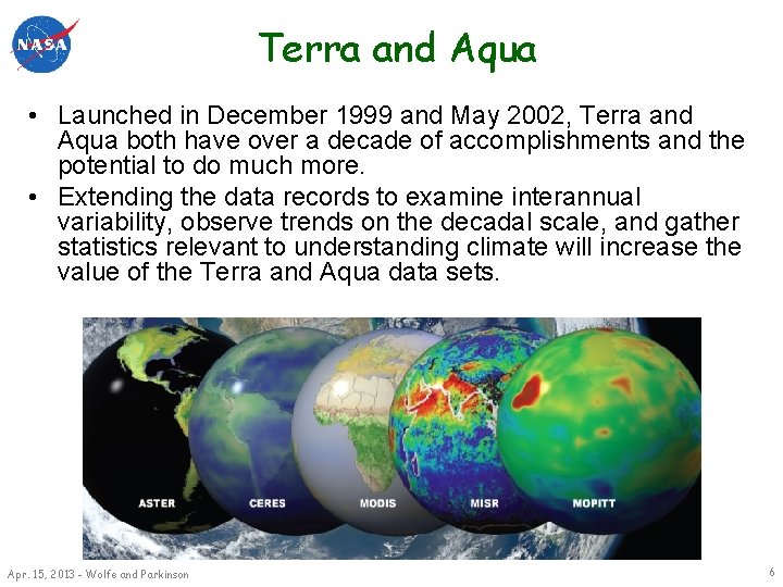 Terra and Aqua • Launched in December 1999 and May 2002, Terra and Aqua