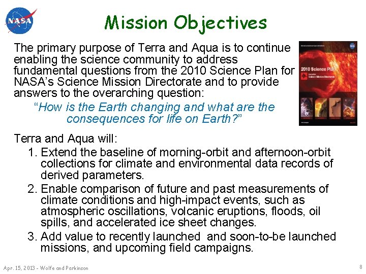 Mission Objectives The primary purpose of Terra and Aqua is to continue enabling the