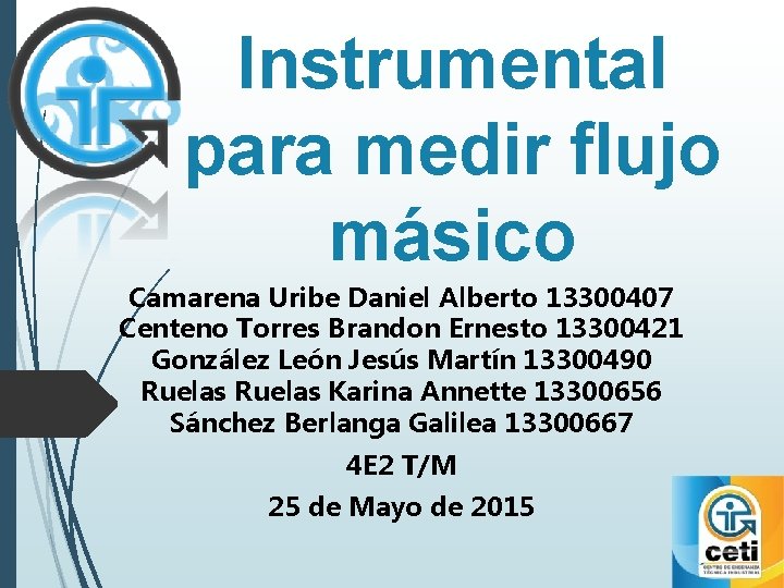 Instrumental para medir flujo másico Camarena Uribe Daniel Alberto 13300407 Centeno Torres Brandon Ernesto