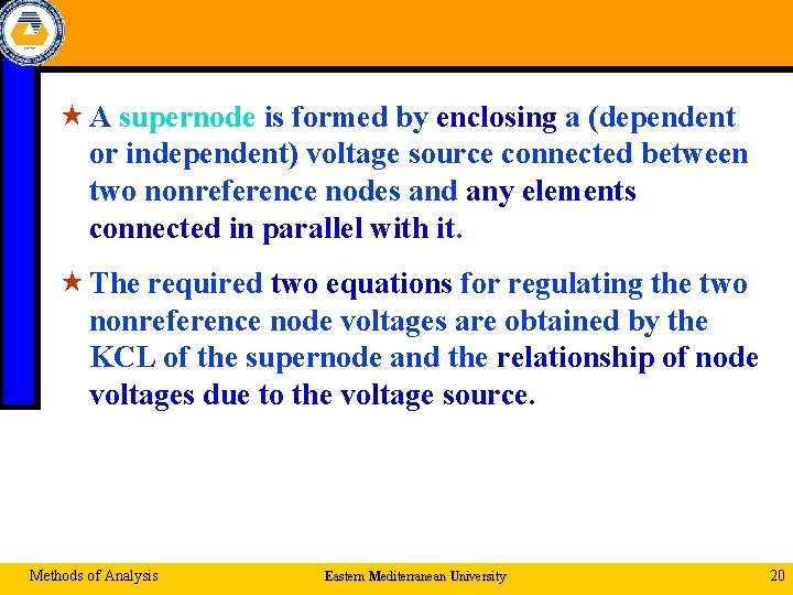  « A supernode is formed by enclosing a (dependent or independent) voltage source