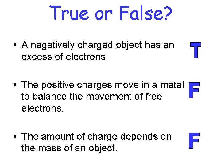 True or False? • A negatively charged object has an excess of electrons. •