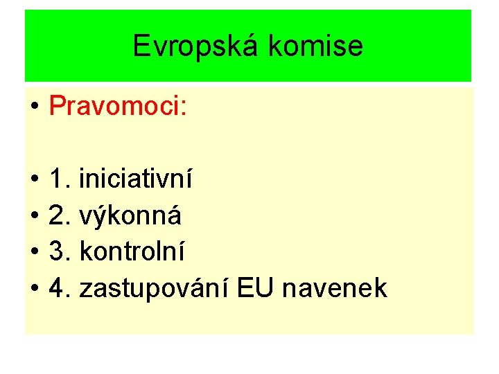 Evropská komise • Pravomoci: • • 1. iniciativní 2. výkonná 3. kontrolní 4. zastupování