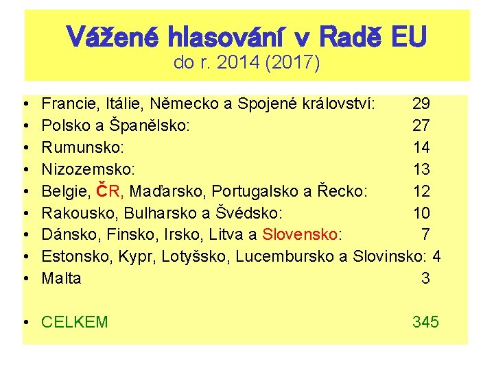 Vážené hlasování v Radě EU do r. 2014 (2017) • • • Francie, Itálie,