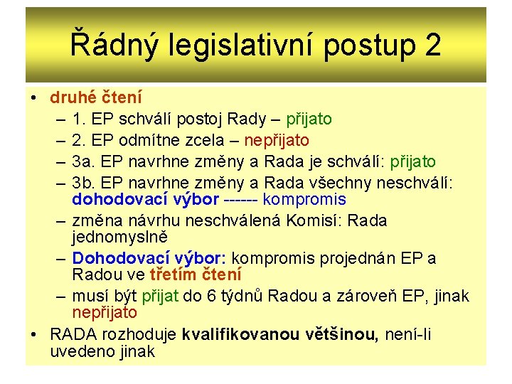 Řádný legislativní postup 2 • druhé čtení – 1. EP schválí postoj Rady –