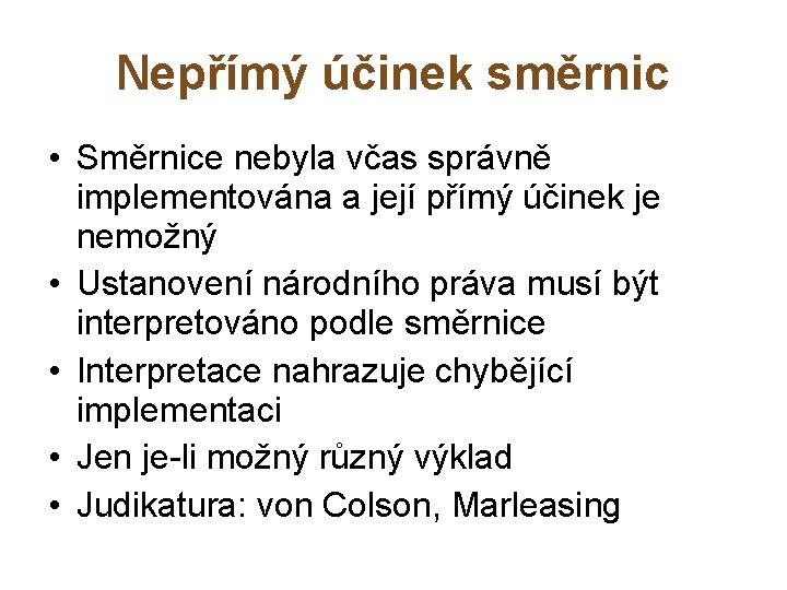 Nepřímý účinek směrnic • Směrnice nebyla včas správně implementována a její přímý účinek je