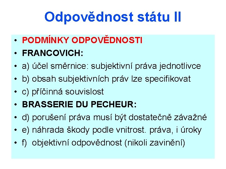 Odpovědnost státu II • • • PODMÍNKY ODPOVĚDNOSTI FRANCOVICH: a) účel směrnice: subjektivní práva