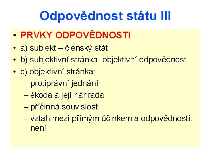 Odpovědnost státu III • PRVKY ODPOVĚDNOSTI • a) subjekt – členský stát • b)