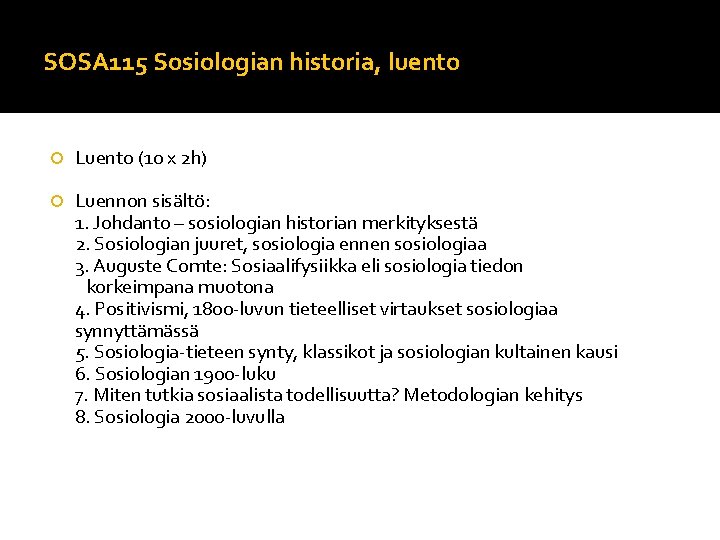 SOSA 115 Sosiologian historia, luento Luento (10 x 2 h) Luennon sisältö: 1. Johdanto