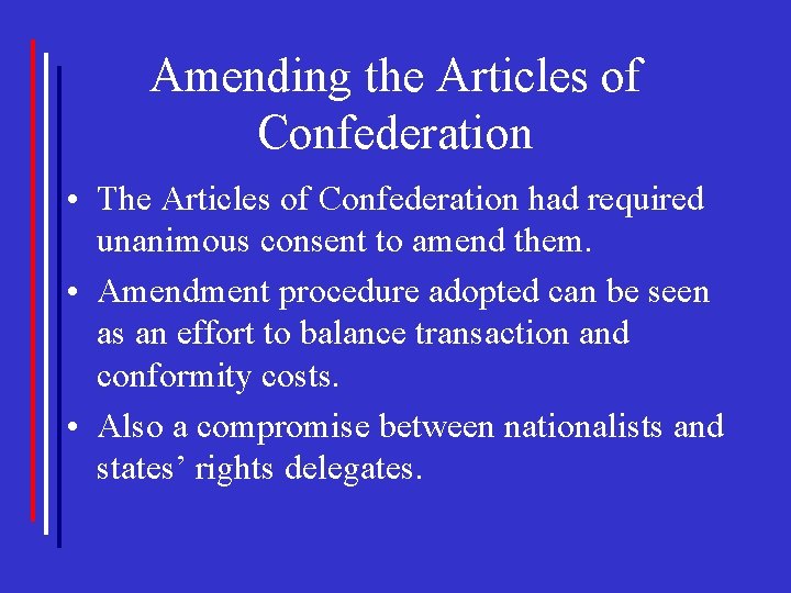 Amending the Articles of Confederation • The Articles of Confederation had required unanimous consent