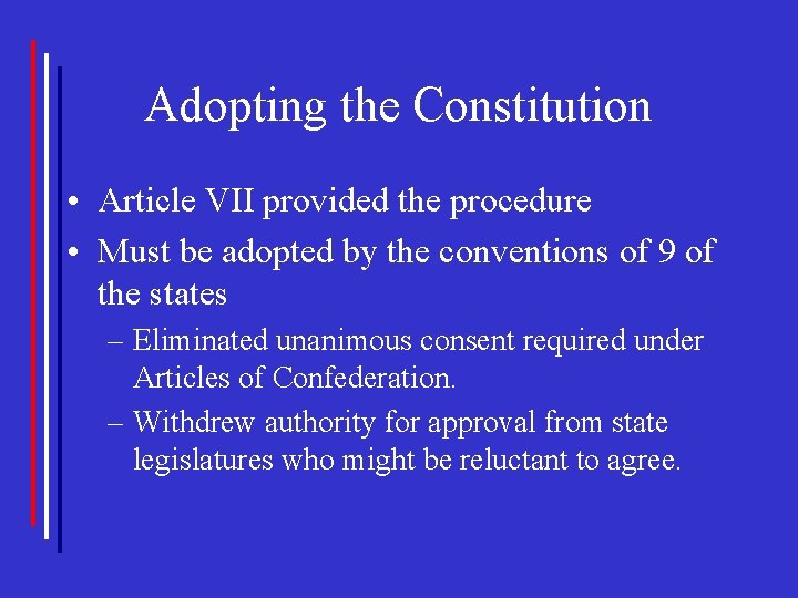 Adopting the Constitution • Article VII provided the procedure • Must be adopted by