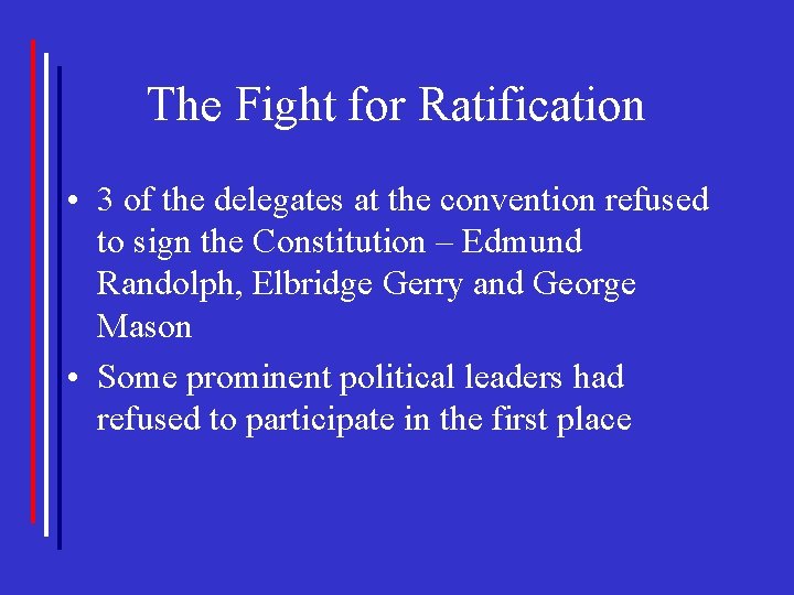 The Fight for Ratification • 3 of the delegates at the convention refused to