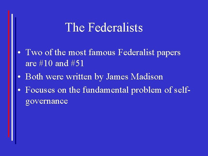 The Federalists • Two of the most famous Federalist papers are #10 and #51