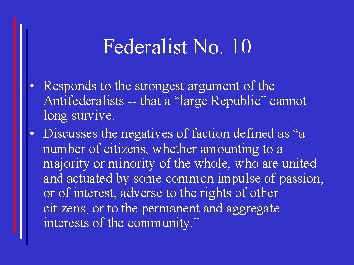 Federalist No. 10 • Responds to the strongest argument of the Antifederalists -- that