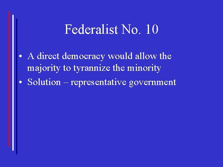 Federalist No. 10 • A direct democracy would allow the majority to tyrannize the